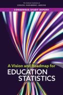 A Vision and Roadmap for Education Statistics di National Academies Of Sciences Engineeri, Division Of Behavioral And Social Scienc, Committee On National Statistics edito da NATL ACADEMY PR