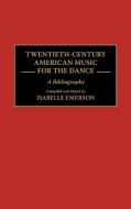 Twentieth-Century American Music for the Dance di Isabelle Emerson edito da Heinemann Educational Books