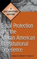 Equal Protection and the African American Constitutional Experience di Robert P. Green edito da Greenwood