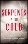 Serpents in the Cold di Thomas O'Malley, Douglas Graham Purdy edito da Mulholland Books