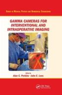 Gamma Cameras For Interventional And Intraoperative Imaging edito da Taylor & Francis Ltd