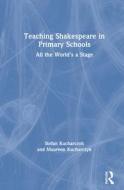 Teaching Shakespeare In Primary Schools di Stefan Kucharczyk, Maureen Kucharczyk edito da Taylor & Francis Ltd