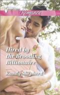 Hired by the Brooding Billionaire di Kandy Shepherd edito da Harlequin