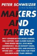Makers and Takers: Why Conservatives Work Harder, Feel Happier, Have Closer Families, Take Fewer Drugs, Give More Generously, Value Hones di Peter Schweizer edito da Doubleday Books