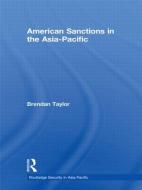 American Sanctions in the Asia-Pacific di Brendan Taylor edito da Routledge