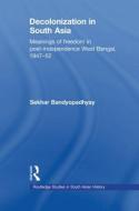 Decolonization in South Asia di Sekhar (Victoria University of Wellington Bandyopadhyay edito da Taylor & Francis Ltd