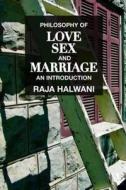 Philosophy Of Love, Sex, And Marriage di Raja Halwani edito da Taylor & Francis Ltd