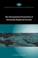 The International Protection of Internally Displaced Persons di Phuong Catherine, Catherine Phuong edito da Cambridge University Press
