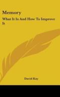 Memory: What It Is And How To Improve It di DAVID KAY edito da Kessinger Publishing