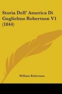 Storia Dell' America Di Guglielmo Robertson V1 (1844) di William Robertson edito da Kessinger Publishing, Llc