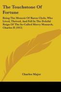 The Touchstone of Fortune: Being the Memoir of Baron Clyde, Who Lived, Thrived, and Fell in the Doleful Reign of the So-Called Merry Monarch, Cha di Charles Major edito da Kessinger Publishing