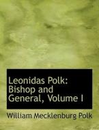 Leonidas Polk: Bishop and General, Volume I di William Mecklenbur Polk edito da BiblioLife