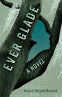 Ever Glade di Brandi Megan Granett edito da LIGHTNING SOURCE INC