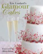 Glamour Cakes: Exquisite Designs for Every Occasion di Eric Lanlard edito da Mitchell Beazley
