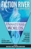 Fiction River: Unnatural Worlds di Fiction River, David Farland, Esther M. Friesner edito da Wmg Publishing