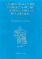 An Armorial of the Hierarchy of the Catholic Church in Australia di Michael Mccarthy edito da Thylacine Press