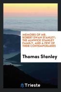 Memoirs of Mr. Robert Swan Stanley; the Alnwick Stanley family, and a few of their contemporaries di Thomas Stanley edito da Trieste Publishing