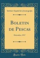 Boletin de Pescas: Diciembre, 1917 (Classic Reprint) di Instituto Espanol De Oceanografia edito da Forgotten Books