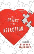 The Object Of My Affection di Stephen McCauley edito da Simon & Schuster