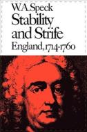 Stability And Strife: England, 1714-1760 di W.A. Speck edito da Harvard University Press