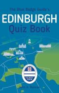 The Blue Badge Guide's Edinburgh Quiz Book di John A. Duncan edito da The History Press