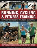 Complete Practical Encyclopedia of Running, Cycling & Fitness Training di Andy Wadsworth, Elizabeth Hufton, Edward Pickering edito da Anness Publishing
