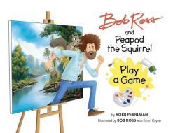 Bob Ross and Peapod the Squirrel Play a Game di Robb Pearlman edito da RUNNING PR KIDS