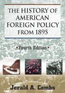 The History of American Foreign Policy from 1895 di Jerald A. Combs edito da Taylor & Francis Ltd