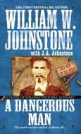 A Dangerous Man, A di William W. Johnstone edito da Kensington Publishing