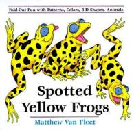 Spotted Yellow Frogs: Fold-Out Fun with Patterns, Colors, 3-D Shapes, Animals di Matthew Van Fleet edito da Dial Books
