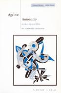 Against Autonomy: Global Dialectics of Cultural Exchange di Timothy J. Reiss edito da STANFORD UNIV PR