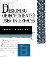Designing Object-Oriented User Interfaces di Dave Collins edito da ADDISON WESLEY PUB CO INC