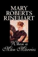 When a Man Marries by Mary Roberts Rinehart, Fiction di Mary Roberts Rinehart edito da Wildside Press