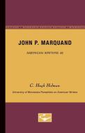 John P. Marquand - American Writers 46: University of Minnesota Pamphlets on American Writers di C. Hugh Holman edito da UNIV OF MINNESOTA PR
