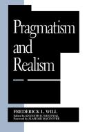Pragmatism and Realism di Frederick L. Will, Alasdair Macintyre, Kenneth R. Westphal edito da Rowman & Littlefield Publishers