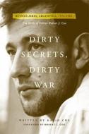 Dirty Secrets, Dirty War: Buenos Aires, Argentina, 1976-1983: The Exile of Editor Robert J. Cox di David Cox edito da Evening Post Books