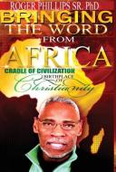 Bringing The Word From Africa di Roger Phillips Sr. edito da McClure Publishing, Inc.