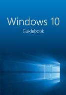 Windows 10 Guidebook: A Tour Into the Future of Computing di Jublo Solutions edito da LIGHTNING SOURCE INC