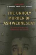The Unholy Murder of Ash Wednesday: The Stained Life and Rude Times of Mob Wannabe "Bolo" Dovishaw di Dominick D. Dipaolo, Jeff Pinski edito da Global Roman Publishing