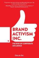 Brand Activism, Inc.: The Rise of Corporate Influence Brand Activism, Inc.: The Rise of Corporate Influence