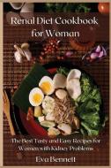 Renal Diet Cookbook For Woman di Bennett Eva Bennett edito da Gatto Silvestro