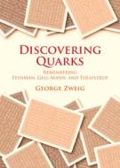 Discovering Quarks di George Zweig edito da CAMBRIDGE