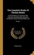 The Complete Works of Thomas Nashe: In Six Volumes. for the First Time Collected and Edited with Memorial-Introduction,  di Thomas Nash edito da WENTWORTH PR