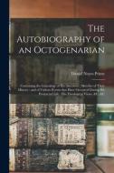 The Autobiography Of An Octogenarian di Prime Daniel Noyes 1790-1881 Prime edito da Legare Street Press