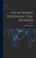 Life of Robert Stevenson, Civil Engineer di David Stevenson edito da LEGARE STREET PR