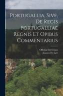 Portugallia, Sive, De Regis Portugalliae Regnis Et Opibus Commentarius di Joannes De Laët, Officina Elzeviriana edito da LEGARE STREET PR