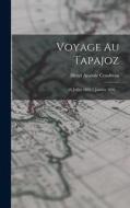 Voyage Au Tapajoz: 28 Juillet 1895-7 Janvier 1896 ... di Henri Anatole Coudreau edito da LEGARE STREET PR