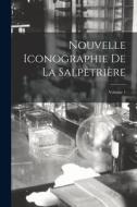 Nouvelle Iconographie De La Salpêtrière; Volume 1 di Anonymous edito da LEGARE STREET PR