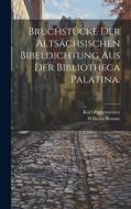 Bruchstücke der altsächsischen Bibeldichtung aus der Bibliotheca Palatina. di Karl Zangemeister, Wilhelm Braune edito da LEGARE STREET PR