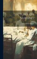 Lectures on Nursing di William Robert Smith edito da LEGARE STREET PR